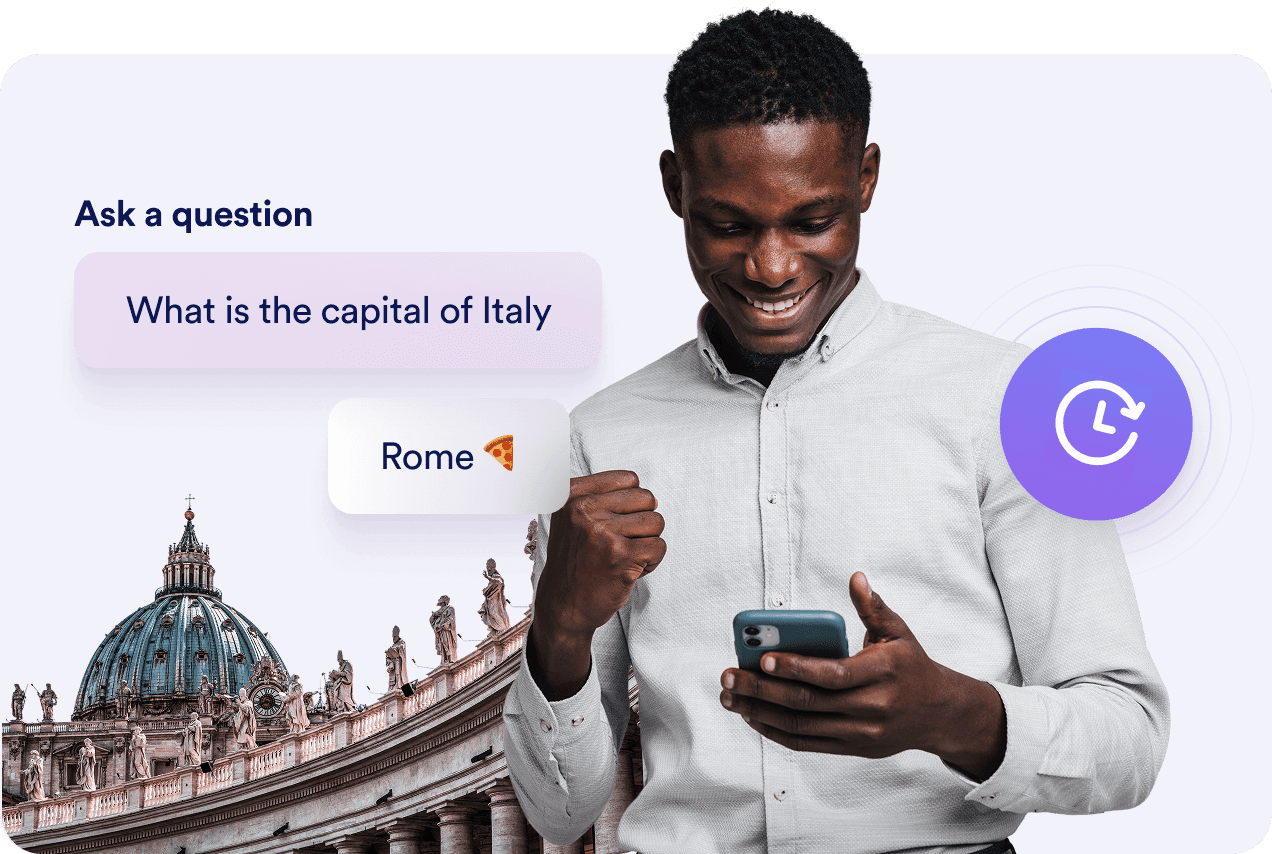 Instant, accurate responses