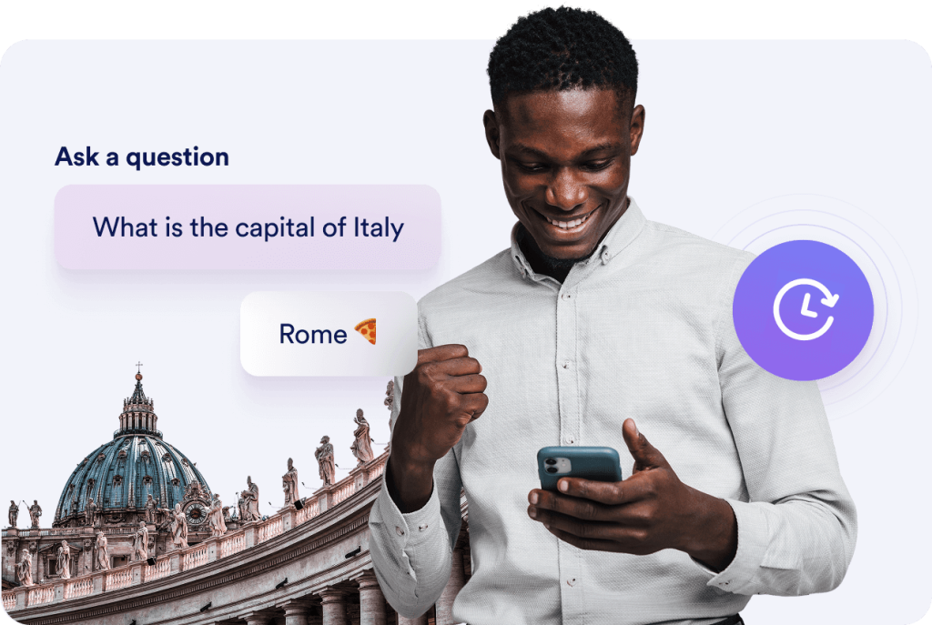 Instant, accurate responses