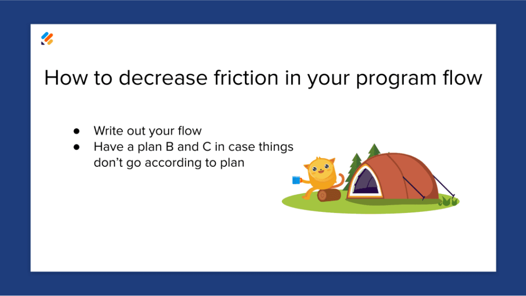 How to decrease friction in your program flow