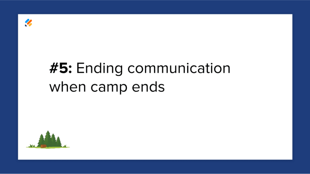 Mistake 5: Ending communication when camp ends.