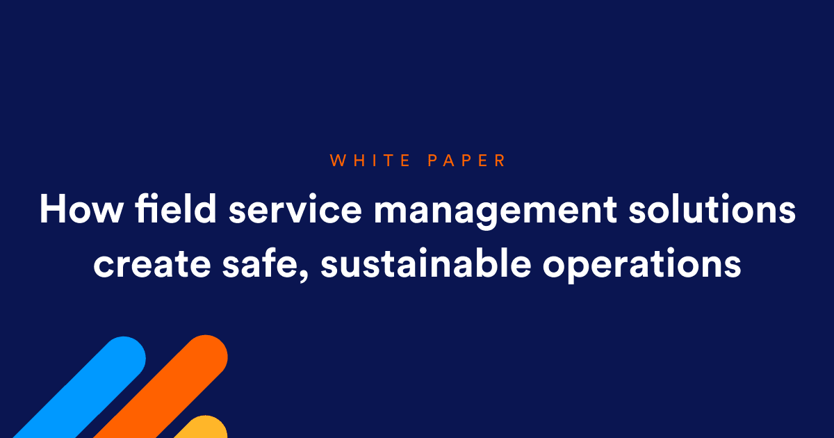 How field service management solutions create safe, sustainable